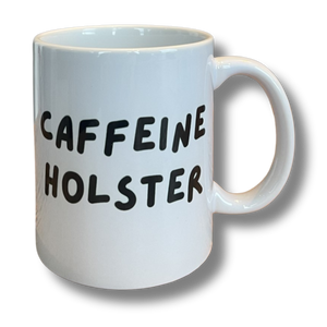 White mug with the words Caffeine Holster on the side